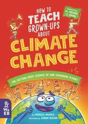How to Teach Grown-Ups About Climate Change: The cutting-edge science of our changing planet