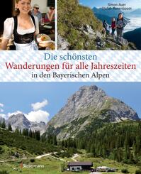Die sch&ouml;nsten Wanderungen f&uuml;r alle Jahreszeiten in den Bayerischen Alpen - mit 40 Tourenkarten zum Downloaden