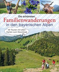 Die sch&ouml;nsten Familienwanderungen in den bayerischen Alpen. 50 Bergtouren von Berchtesgaden bis F&uuml;ssen