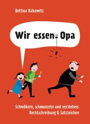 Wir essen, Opa. Schm&ouml;kern, schmunzeln und verstehen: Rechtschreibung & Satzzeichen