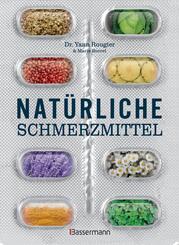 Nat&uuml;rliche Schmerzmittel. Umfassende Hilfe. Von Arthritis bis Zahnschmerzen