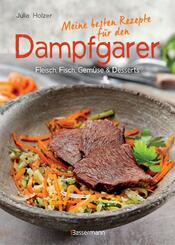 Meine besten Rezepte f&uuml;r den Dampfgarer