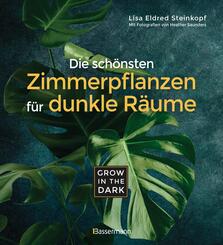 Grow in the Dark - Die sch&ouml;nsten Zimmerpflanzen f&uuml;r dunkle R&auml;ume und Pl&auml;tze