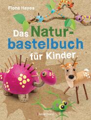 Das Naturbastelbuch f&uuml;r Kinder
