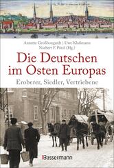 Die Deutschen im Osten Europas. Eroberer, Siedler, Vertriebene