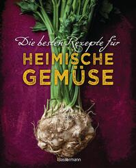 Die besten Rezepte f&uuml;r heimische Gem&uuml;se