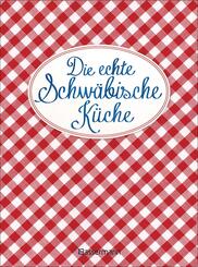 Die echte Schw&auml;bische K&uuml;che - Das nostalgische Kochbuch mit regionalen und traditionellen Rezepten aus Schwaben