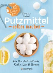Natur pur - Putzmittel selber machen f&uuml;r Haushalt, W&auml;sche, K&uuml;che, Bad & Garten