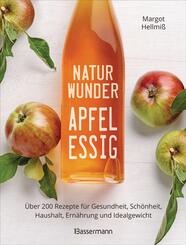 Naturwunder Apfelessig: &Uuml;ber 200 Rezepte f&uuml;r Gesundheit, Sch&ouml;nheit, Haushalt, Ern&auml;hrung und Idealgewicht. &Uuml;ber 1 Million mal verkauft. Der Bestseller jetzt als aktualisierte Sonderausgabe