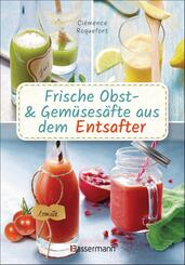 Obst- und Gem&uuml;ses&auml;fte aus dem Entsafter. 111 Rezepte f&uuml;r Gesundheit, Energie und gute Laune, f&uuml;r Erfrischungs-, Power- und Detoxdrinks zum Fasten und Entschlacken