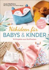 N&auml;hideen f&uuml;r Babys und Kinder. 16 Projekte aus Stoffresten. Nachhaltig, umweltfreundlich, plastikfrei.