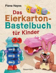 Das Eierkarton-Bastelbuch f&uuml;r Kinder. 51 lustige Projekte f&uuml;r Kinder ab 5 Jahren