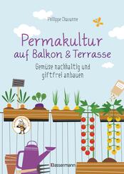 Permakultur auf Balkon & Terrasse. Gem&uuml;se nachhaltig und giftfrei anbauen