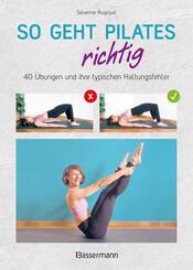 So geht Pilates richtig - 40 &Uuml;bungen und ihre typischen Haltungsfehler. Von Beginn an sicher trainieren