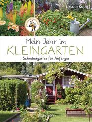 Mein Jahr im Kleingarten. Schrebergarten f&uuml;r Anf&auml;nger