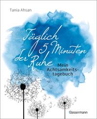 T&auml;glich 5 Minuten der Ruhe - Mein Achtsamkeitstagebuch. F&uuml;r mehr Ruhe und Gelassenheit -