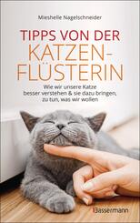 Tipps von der Katzenfl&uuml;sterin - Wie wir unsere Katze besser verstehen und sie dazu bringen zu tun, was wir wollen