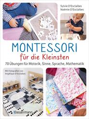 Montessori f&uuml;r die Kleinsten von der Geburt bis 3 Jahre. 70 abwechslungsreiche Aktivit&auml;ten zum Entdecken und Lernen
