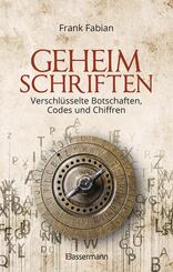 Geheimschriften. Die verschl&uuml;sselte Kommunikation der Geheimdienste, Geheimb&uuml;nde, Wirtschaft und des organisierten Verbrechens