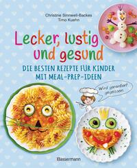 Lecker, lustig und gesund. Die besten Rezepte f&uuml;r Kinder mit Meal-Prep-Ideen. Wird garantiert gegessen