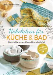 Selbermachen: H&auml;kelideen f&uuml;r K&uuml;che und Bad. Nachhaltig, umweltfreundlich, plastikfrei
