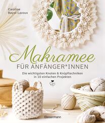 Makramee f&uuml;r Anf&auml;nger*innen. Die wichtigsten Knoten & Kn&uuml;pftechniken in 10 einfachen Projekten