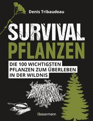 Survivalpflanzen. Die 100 wichtigsten Pflanzen zum &Uuml;berleben in der Wildnis