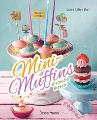 Mini-Muffins - Die besten Rezepte. Schnelle Backrezepte f&uuml;r s&uuml;&szlig;e und herzhafte kleine Kuchen
