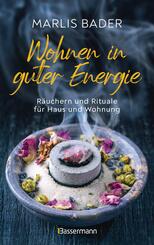 Wohnen in guter Energie. R&auml;uchern und Rituale f&uuml;r Haus und Wohnung