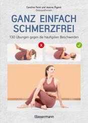 Ganz einfach schmerzfrei - 130 &Uuml;bungen gegen die h&auml;ufigsten Beschwerden und Schmerzen