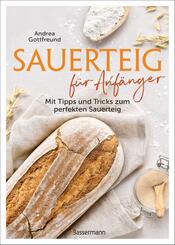 Sauerteig f&uuml;r Anf&auml;nger - Mit Tipps und Tricks zum perfekten Brot