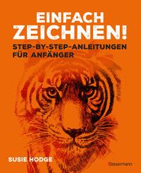 Einfach zeichnen! Step-by-step-Anleitungen f&uuml;r Anf&auml;nger