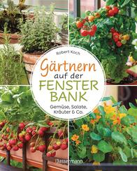 G&auml;rtnern auf der Fensterbank. Gem&uuml;se, Salate, Kr&auml;uter & Co.