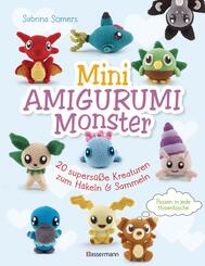 Mini Amigurumi Monster - 20 supers&uuml;&szlig;e Kreaturen zum H&auml;keln und Sammeln - passen in jede Hosentasche
