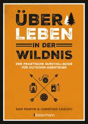 &Uuml;berleben in der Wildnis - der praktische Survival-Guide f&uuml;r Outdoor-Abenteuer