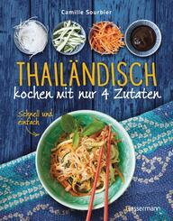 Thail&auml;ndisch kochen mit nur 4 Zutaten - Schnell und einfach
