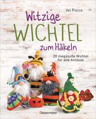 Witzige Wichtel zum H&auml;keln - 20 megas&uuml;&szlig;e Wichtel f&uuml;r alle Anl&auml;sse