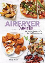 Airfryer Snacks - Die besten Rezepte f&uuml;r die Hei&szlig;luftfritteuse
