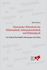 Historisches W&ouml;rterbuch der Elektrotechnik, Informationstechnik und Elektrophysik: Zur Herkunft ihrer Begriffe, Benennungen und Zeichen