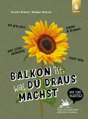 Balkon ist, was du draus machst - Nachhaltig g&auml;rtnern geht &uuml;berall! Ein Balkon-Gartenbuch nicht nur f&uuml;r Anf&auml;nger