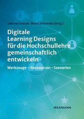 Digitale Learning Designs f&uuml;r die Hochschullehre gemeinschaftlich entwickeln