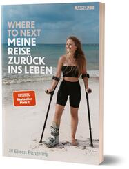 Where to Next. Meine Reise zur&uuml;ck ins Leben