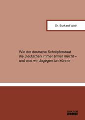 Wie der deutsche Schr&ouml;pferstaat die Deutschen immer &auml;rmer macht - und was wir dagegen tun k&ouml;nnen