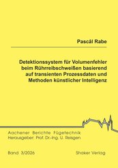 Detektionssystem f&uuml;r Volumenfehler beim R&uuml;hrreibschwei&szlig;en basierend auf transienten Prozessdaten und Methoden k&uuml;nstlicher Intelligenz