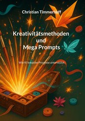 Kreativit&auml;tsmethoden und Mega Prompts
