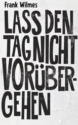 Lass den Tag nicht vor&uuml;bergehen