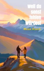 Weil du sonst fehlen w&uuml;rdest