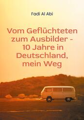 Von Gefl&uuml;chteten zum Ausbilder - 10 Jahre in Deutschland, mein Weg
