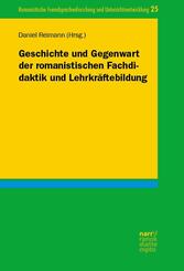 Geschichte und Gegenwart der romanistischen Fachdidaktik und Lehrkr&auml;ftebildung