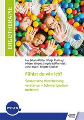 F&uuml;hlst du wie ich? Sensorische Verarbeitung verstehen - Schwierigkeiten meistern